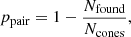 Mathematical equation: $$ \begin{aligned} p_{\rm pair} = 1-\frac{N_{\rm found}}{N_{\rm cones}}, \end{aligned} $$