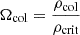 Mathematical equation: $ \Omega_{\mathrm{col}}=\frac{\rho_{\mathrm{col}}}{\rho_{\mathrm{crit}}} $