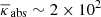 Mathematical equation: $ \overline{\kappa}_\mathrm{{abs}} \sim 2\times10^{2} $