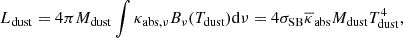 Mathematical equation: $$ \begin{aligned} L_{\rm {dust}} = 4 \pi M_{\rm {dust}} \int \kappa _{\rm {abs},\nu } B_{\nu }(T_{\rm {dust}}) \mathrm {d}\nu = 4 \sigma _{\rm {SB}} \overline{\kappa }_{\rm {abs}} M_{\rm {dust}} T_{\rm {dust}}^{4}, \end{aligned} $$