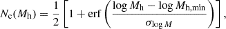 Mathematical equation: $$ \begin{aligned} N_{\rm c}(M_{\rm h}) = \frac{1}{2} \left[ 1 + \mathrm{erf} \left( \frac{\log M_{\rm h} - \log M_{\rm h, min}}{\sigma _{\log M}} \right) \right], \, \end{aligned} $$