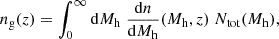 Mathematical equation: $$ \begin{aligned} n_{\rm g}(z) = \int _{0}^{\infty } \mathrm{d}M_{\rm h} \; \frac{\mathrm{d}n}{\mathrm{d}M_{\rm h}}(M_{\rm h}, z) \; N_{\rm tot}(M_{\rm h}) , \end{aligned} $$