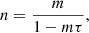 Mathematical equation: $$ \begin{aligned} n = \frac{m}{1-m\tau }, \end{aligned} $$
