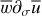 Mathematical equation: $\[\overline{w} \partial_{\sigma} \overline{u}\]$