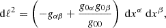 Mathematical equation: $$ \begin{aligned} \mathrm{d}\ell ^2=\left( -g_{\alpha \beta } + \frac{g_{0 \alpha } g_{0 \beta }}{g_{00}} \right)~\mathrm{d}x^{\alpha }~\mathrm{d}x^{\beta }, \end{aligned} $$