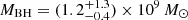 Mathematical equation: $ M_\mathrm{{BH}}=(1.2^{+1.3}_{-0.4})\times10^9\,M_\odot $