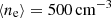 Mathematical equation: $ \langle n_{\mathrm{e}}\rangle = 500\,\rm{cm}^{-3} $