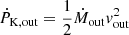 Mathematical equation: $ \dot{P}_\mathrm{{K,out}} = \frac{1}{2}\dot{M}_\mathrm{{out}} v^2_\mathrm{{out}} $