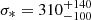 Mathematical equation: $ \sigma_\ast=310^{+140}_{-100} $