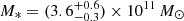 Mathematical equation: $ M_{\ast}=(3.6^{+0.6}_{-0.3})\times10^{11}\,M_\odot $
