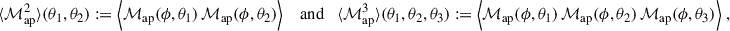 Mathematical equation: $$ \begin{aligned} \langle {\mathcal{M} _{\rm ap}^2}\rangle (\theta _1,\theta _2):=\Big \langle \mathcal{M} _{\rm ap} (\phi ,\theta _1) \, \mathcal{M} _{\rm ap}(\phi ,\theta _2)\Big \rangle \quad \text{ and} \quad \langle {\mathcal{M} _{\rm ap}^3}\rangle (\theta _1,\theta _2,\theta _3):=\Big \langle \mathcal{M} _{\rm ap}(\phi ,\theta _1) \, \mathcal{M} _{\rm ap}(\phi ,\theta _2) \, \mathcal{M} _{\rm ap}(\phi ,\theta _3)\Big \rangle \;, \end{aligned} $$