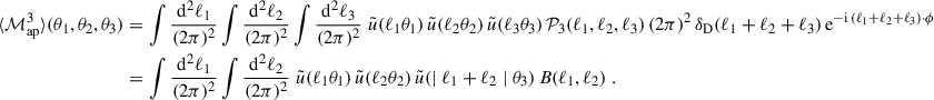 Mathematical equation: $$ \begin{aligned} \langle {\mathcal{M} _{\rm ap}^3}\rangle (\theta _1,\theta _2,\theta _3)&=\int \frac{\mathrm{d}^2\ell _1}{(2\pi )^2}\int \frac{\mathrm{d}^2\ell _2}{(2\pi )^2}\int \frac{\mathrm{d}^2\ell _3}{(2\pi )^2} \; \tilde{u}(\ell _1\theta _1) \, \tilde{u}(\ell _2\theta _2) \, \tilde{u}(\ell _3\theta _3) \, \mathcal{P} _3(\ell _1,\ell _2,\ell _3) \, (2\pi )^2 \, \delta _{\rm D}(\ell _1+\ell _2+\ell _3) \, \mathrm{e}^{-\mathrm{i}\,(\ell _1+\ell _2+\ell _3)\cdot \phi } \nonumber \\&=\int \frac{\mathrm{d}^2\ell _1}{(2\pi )^2}\int \frac{\mathrm{d}^2\ell _2}{(2\pi )^2} \; \tilde{u}(\ell _1\theta _1) \, \tilde{u}(\ell _2\theta _2) \, \tilde{u}(\mid {\ell _1+\ell _2}\mid \theta _3) \, B(\ell _1,\ell _2)\;. \end{aligned} $$