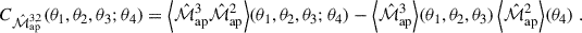 Mathematical equation: $$ \begin{aligned} C_{\hat{\mathcal{M} }_{\rm ap}^{3,2}} (\theta _1,\theta _2,\theta _3;\theta _4) = \Big \langle \hat{\mathcal{M} }_{\mathrm{ap}}^{3}\hat{\mathcal{M} }_{\mathrm{ap}}^{2} \Big \rangle (\theta _1,\theta _2,\theta _3;\theta _4) - \Big \langle \hat{\mathcal{M} }_{\mathrm{ap}}^{3} \Big \rangle (\theta _1,\theta _2,\theta _3)\,\Big \langle \hat{\mathcal{M} }_{\mathrm{ap}}^{2} \Big \rangle (\theta _4)\;. \end{aligned} $$
