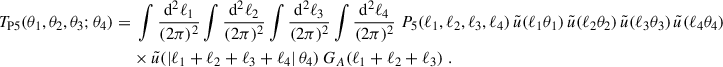 Mathematical equation: $$ \begin{aligned} T_{\rm P5}(\theta _1,\theta _2,\theta _3;\theta _4) = &\;\int \frac{\mathrm{d}^2\ell _1}{(2\pi )^2}\int \frac{\mathrm{d}^2\ell _2}{(2\pi )^2} \int \frac{\mathrm{d}^2\ell _3}{(2\pi )^2} \int \frac{\mathrm{d}^2\ell _4}{(2\pi )^2} \; P_5(\ell _1,\ell _2,\ell _3,\ell _4) \, \tilde{u}(\ell _1 \theta _1) \, \tilde{u}(\ell _2 \theta _2) \, \tilde{u}(\ell _3 \theta _3) \, \tilde{u}(\ell _4 \theta _4) \nonumber \\&\times \tilde{u}(|\ell _1+\ell _2+\ell _3+\ell _4|\, \theta _4) \, G_A(\ell _1+\ell _2+\ell _3)\;. \end{aligned} $$