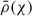 Mathematical equation: $ \bar{\rho}(\chi) $