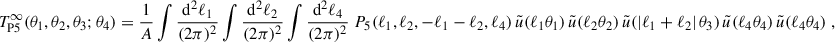 Mathematical equation: $$ \begin{aligned} T_{\rm P5}^{\infty }(\theta _1,\theta _2,\theta _3;\theta _4) = \frac{1}{A}\int \frac{\mathrm{d}^2\ell _1}{(2\pi )^2}\int \frac{\mathrm{d}^2\ell _2}{(2\pi )^2} \int \frac{\mathrm{d}^2\ell _4}{(2\pi )^2} \; P_5(\ell _1,\ell _2,-\ell _1-\ell _2,\ell _4) \, \tilde{u}(\ell _1 \theta _1) \, \tilde{u}(\ell _2 \theta _2) \, \tilde{u}(|\ell _1+\ell _2|\, \theta _3) \, \tilde{u}(\ell _4 \theta _4) \, \tilde{u}(\ell _4 \theta _4)\;, \end{aligned} $$