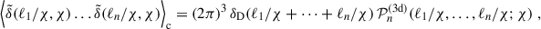 Mathematical equation: $$ \begin{aligned} \Big \langle \tilde{\delta }(\ell _1/\chi ,\chi ) \dots \tilde{\delta }(\ell _n/\chi ,\chi ) \Big \rangle _{\rm c} = (2\pi )^3 \, \delta _{\rm D}(\ell _1/\chi +\dots +\ell _n/\chi ) \, \mathcal{P} _n^\mathrm{(3d)}(\ell _1/\chi ,\dots ,\ell _n/\chi ;\chi ) \;, \end{aligned} $$