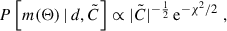 Mathematical equation: $$ \begin{aligned} P\left[m(\Theta )\,|\,d,\tilde{C}\right] \propto |\tilde{C}|^{-\frac{1}{2}} \,\mathrm{e}^{-\chi ^2/2}\; , \end{aligned} $$