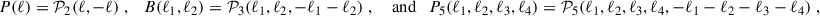 Mathematical equation: $$ \begin{aligned} P(\ell ) = \mathcal{P} _2(\ell , -\ell )\;, \quad B(\ell _1, \ell _2) = \mathcal{P} _3(\ell _1, \ell _2, -\ell _1-\ell _2)\;, \quad \text{ and} \quad P_5(\ell _1, \ell _2, \ell _3, \ell _4) = \mathcal{P} _5(\ell _1, \ell _2, \ell _3, \ell _4, -\ell _1-\ell _2-\ell _3-\ell _4)\;, \end{aligned} $$