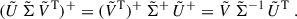 Mathematical equation: $$ \begin{aligned} (\tilde{U}\,\tilde{\Sigma }\,\tilde{V}^\mathrm{T})^+=(\tilde{V}^\mathrm{T})^+\,\tilde{\Sigma }^+\,\tilde{U}^+=\tilde{V}\,\tilde{\Sigma }^{-1}\,\tilde{U}^\mathrm{T}\;. \end{aligned} $$