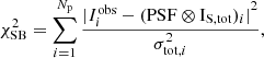 Mathematical equation: $$ \begin{aligned} \chi ^2_{\rm SB} = \sum _{i = 1}^{N_{\rm p}}\frac{{|I_i^\mathrm{obs}-(\mathrm {PSF}\otimes \mathrm {I}_{\rm S,tot})_i |} ^2}{\sigma ^2_{\mathrm{tot,} i}}, \end{aligned} $$