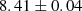 $ \phantom{-}8.41\pm{0.04} $