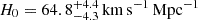 Mathematical equation: $ H_0 = 64.8_{-4.3}^{+4.4} \, \mathrm{km\, s}^{-1}\, \mathrm{Mpc}^{-1} $