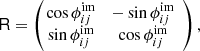 Mathematical equation: $$ \begin{aligned} \mathsf R = \left(\!\!\begin{array}{cc} \cos {\phi ^\mathrm{im}_{ij}}&-\sin {\phi ^\mathrm{im}_{ij}} \\ \sin {\phi ^\mathrm{im}_{ij}}&\cos {\phi ^\mathrm{im}_{ij}} \end{array}\right), \end{aligned} $$