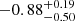 $ -0.88^{+0.19}_{-0.50} $