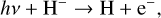 Mathematical equation: h \nu + {\rm H}^{-} \rightarrow {\rm H} + {\rm e}^{-},