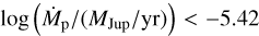 Mathematical equation: $\log \left(\dot{M}_{\rm p}/(M_{\rm Jup}/\rm yr)\right)<-5.42$