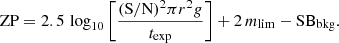 Mathematical equation: $$ \begin{aligned} {\text{ ZP}} = 2.5\,\log _{10}\left[ \frac{(\mathrm{S}/\mathrm{N})^{2}\pi r^{2} g}{t_{\rm exp}} \right] + 2\,m_{\rm lim} - \mathrm {SB}_{\rm bkg}. \end{aligned} $$