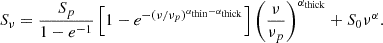 Mathematical equation: $$ \begin{aligned} S_\nu = \frac{S_p}{1-e^{-1}}\left[1 - e^{-(\nu /\nu _p)^{\alpha _{\mathrm{thin} }-\alpha _{\mathrm{thick} }}} \right]\left( \frac{\nu }{\nu _p} \right)^{\alpha _{\mathrm{thick} }} + S_0\nu ^\alpha . \end{aligned} $$