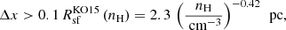 Mathematical equation: $$ \begin{aligned} \Delta x > 0.1 \, R_{\text{sf}}^{\text{KO15}}\left(n_{\text{H}}\right) = 2.3 \, \left(\frac{n_{\text{H}}}{\text{ cm}^{-3}}\right)^{-0.42} \, \text{ pc}, \end{aligned} $$
