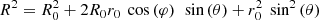 Mathematical equation: $$ \begin{aligned} R^2 = R_{0}^2 + 2R_{0} r_{0}\, \text{ cos}\left(\varphi \right)\,\text{ sin}\left(\theta \right) + r_{0}^{2}\,\text{ sin}^{2}\left(\theta \right) \end{aligned} $$