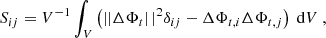 Mathematical equation: $$ \begin{aligned} S_{ij} = V^{-1}\int _{V} \left(\left||\Delta \mathbf \Phi _{t}\right||^2\delta _{ij} - \Delta \Phi _{t, i}\Delta \Phi _{t, j}\right)\text{ d}V ~, \end{aligned} $$