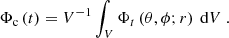 Mathematical equation: $$ \begin{aligned} \mathbf \Phi _{\text{c}}\left(t\right) = V^{-1}\int _{V} \mathbf \Phi _{t}\left(\theta , \phi ; r\right) \text{ d}V ~. \end{aligned} $$