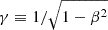 Mathematical equation: $ \gamma\equiv1/\sqrt{1-\beta^2} $