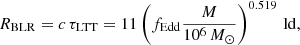Mathematical equation: $$ \begin{aligned} R_{\mathrm{BLR} } = c\,\tau _{\rm LTT} = 11 \left(f_{\mathrm{Edd} }\frac{M}{10^6\,M_{\odot }}\right)^{0.519}\,\mathrm{ld}, \end{aligned} $$