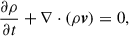 Mathematical equation: $$ \begin{aligned}&\frac{\partial \rho }{\partial t} + \nabla \cdot (\rho \boldsymbol{v}) = 0,\end{aligned} $$