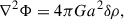 Mathematical equation: $$ \begin{aligned}&\nabla ^2\Phi = 4\pi Ga^2 \delta \rho , \end{aligned} $$