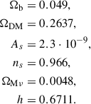Mathematical equation: $$ \begin{aligned} \Omega _{\rm b}&= 0.049, \\ \Omega _{\rm DM}&= 0.2637, \\ A_s&= 2.3 \cdot 10^{-9}, \\ n_s&= 0.966, \\ \Omega _{\rm M\nu }&= 0.0048, \\ h&= 0.6711. \end{aligned} $$
