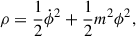 Mathematical equation: $$ \begin{aligned} \rho&= \frac{1}{2}\dot{\phi }^2 + \frac{1}{2}m^2\phi ^2,\end{aligned} $$