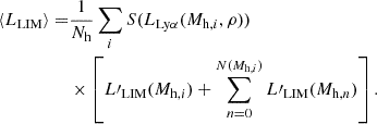 Mathematical equation: $$ \begin{aligned} \langle L_{\rm LIM} \rangle =&\frac{1}{N_{\rm h}} \sum _{i} S(L_{\rm Ly\alpha }(M_{\mathrm{h},i},\rho ))\nonumber \\&\times \left[L\prime _{\rm LIM}(M_{\mathrm{h},i}) + \sum _{n = 0}^{N(M_{\mathrm{h},i})} L\prime _{\rm LIM}(M_{\mathrm{h},n})\right]. \end{aligned} $$