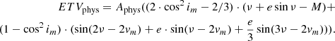 Mathematical equation: $$ \begin{aligned} ETV_{\rm phys} = A_{\rm phys} ( (2\cdot \cos ^2 i_m - 2/3) \cdot (\nu + e\sin \nu - M) +\nonumber \\ (1-\cos ^2 i_m) \cdot (\sin (2\nu -2{ v}_m) + e\cdot \sin (\nu -2{ v}_m) + \frac{e}{3} \sin (3\nu -2{ v}_m))) . \end{aligned} $$