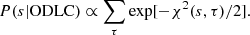 Mathematical equation: $$ \begin{aligned} P(s|\mathrm{ODLC}) \propto \sum _{\tau } \exp [-\chi ^2(s, \tau )/2]. \end{aligned} $$