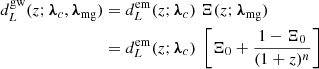 Mathematical equation: $$ \begin{aligned} d_L^\mathrm{gw}(z; \boldsymbol{\lambda }_c, \boldsymbol{\lambda }_{\rm mg})&= d_L^\mathrm{em}(z; \boldsymbol{\lambda }_c)\; \Xi (z;\boldsymbol{\lambda }_{\rm mg}) \nonumber \\&= d_L^\mathrm{em}(z; \boldsymbol{\lambda }_c)\; \left[\Xi _0 + \frac{1 - \Xi _0}{(1 + z)^n}\right] \end{aligned} $$