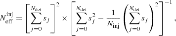Mathematical equation: $$ \begin{aligned} N^\mathrm{inj}_{\rm eff} = \left[ \sum \limits _{j = 0}^{N_{\rm det}} s_j\right]^2 \times \left[ \sum \limits _{j = 0}^{N_{\rm det}}s_j^2-\frac{1}{N_{\rm inj}}\left( \sum \limits _{j = 0}^{N_{\rm det}} s_j\right)^2\right]^{-1}, \end{aligned} $$