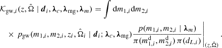 Mathematical equation: $$ \begin{aligned}&\mathcal{K} _{\mathrm{gw} , i}(z,\hat{\Omega } \mid \boldsymbol{d}_i, \boldsymbol{\lambda }_c, \boldsymbol{\lambda }_{\rm mg}, \boldsymbol{\lambda }_{m}) = \int \mathrm{d} m_{1,i} \mathrm{d} m_{2,i} \nonumber \\&\quad \times \left. p_{\rm gw}(m_{1,i}, m_{2,i}, z_i, \hat{\Omega }_i \mid \boldsymbol{d}_i;\boldsymbol{\lambda }_c, \boldsymbol{\lambda }_{\rm mg}) \frac{p(m_{1,i}, m_{2,i} \mid \boldsymbol{\lambda }_m)}{\pi (m^\mathrm{d} _{1,i}, m^\mathrm{d} _{2,i}) \, \pi (d_{L,i})}\right|_{(z,\hat{\Omega })}. \end{aligned} $$