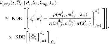 Mathematical equation: $$ \begin{aligned}&\mathcal{K} _{\mathrm{gw} , i}(z,\hat{\Omega }_k \mid \boldsymbol{d}_i, \boldsymbol{\lambda }_c, \boldsymbol{\lambda }_{\rm mg},\boldsymbol{\lambda }_m) \nonumber \\&\quad \approx \left. \text{ KDE}\left[\left\{ z^j_i \left| w^j_i = \frac{p(m^j_{1,i}, m^j_{2,i} \mid \boldsymbol{\lambda }_m)}{\pi (m^{\mathrm{d} ,j}_{1,i}, m^{\mathrm{d} ,j}_{2,i}) \, \pi (d^j_{L,i})}\right\} _{j = 1}^{N^i_k}\right. \right]\right|_{z} \nonumber \\&\quad \quad \times \left.\text{ KDE} \left[\left\{ \hat{\Omega }^j_i\right\} _{j = 1}^{N_{\rm s}} \right]\right|_{\hat{\Omega }_k}. \end{aligned} $$